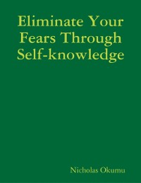 Cover Eliminate Your Fears Through Self-knowledge