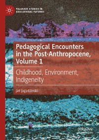 Cover Pedagogical Encounters in the Post-Anthropocene, Volume 1