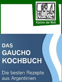 Cover Das Gaucho Kochbuch - Argentinische Rezepte