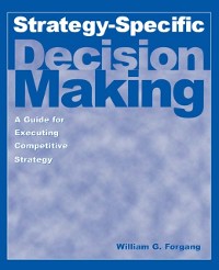 Cover Strategy-specific Decision Making: A Guide for Executing Competitive Strategy