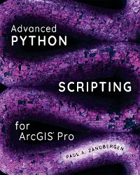 Cover Advanced Python Scripting for ArcGIS Pro