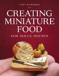 Cover Creating Miniature Food for Dolls' Houses