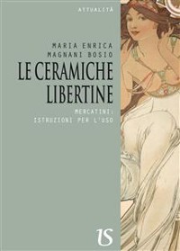 Cover Le ceramiche libertine.Mercatini: istruzioni per l’uso