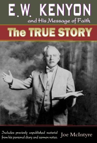 Cover E.W. Kenyon and His Message of Faith: The True Story