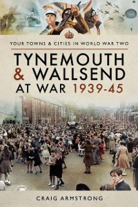 Cover Tynemouth and Wallsend at War, 1939-45
