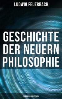 Cover Geschichte der neuern Philosophie: Von Bacon bis Spinoza