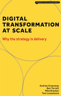 Cover Digital Transformation at Scale: Why the Strategy Is Delivery