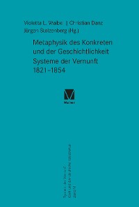 Cover Metaphysik des Konkreten und der Geschichtlichkeit. Systeme der Vernunft 1821–1854