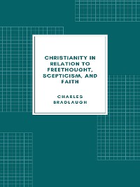 Cover Christianity in relation to Freethought, Scepticism, and Faith