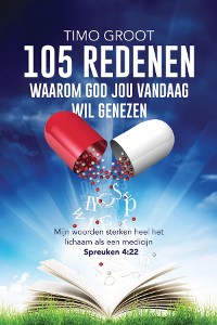 Cover 105 redenen waarom God jou vandaag wil genezen: Mijn woorden sterken heel het lichaam als een medicijn - Spreuken 4