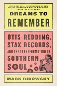 Cover Dreams to Remember: Otis Redding, Stax Records, and the Transformation of Southern Soul