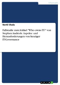 Cover Fallstudie zum Artikel "Who owns IT?" von Stephen Andriole. Aspekte und Herausforderungen von heutiger IT-Governance