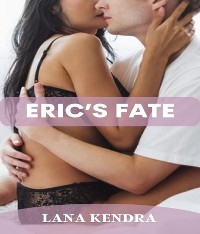 Cover Eric's Fate: Forbidden Dirty Explicit Rough Sex Erotica Short Story