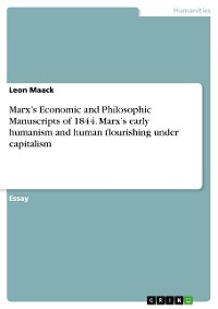 Cover Marx’s  Economic and Philosophic Manuscripts of 1844. Marx’s early humanism and human flourishing under capitalism