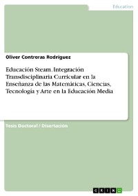 Cover Educación Steam. Integración Transdisciplinaria Curricular en la Enseñanza de las Matemáticas, Ciencias, Tecnología y Arte en la Educación Media