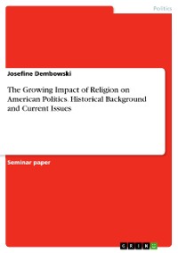 Cover The Growing Impact of Religion on American Politics. Historical Background and Current Issues