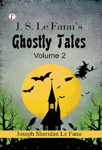 Cover J. S. Le Fanu's Ghostly Tales, Volume 2