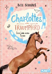 Cover Charlottes Traumpferd 4: Erste Liebe, erstes Turnier