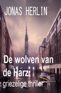 Cover De wolven van de Harz: griezelige thriller
