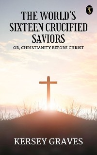 Cover The World’s Sixteen Crucified Saviors