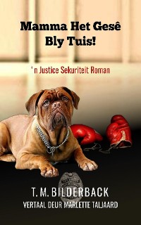 Cover Mamma Het Gesê Bly Tuis! - 'n Justice Sekuriteit Roman