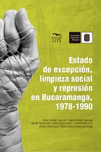 Cover Estado de excepción, limpieza social y represión en Bucaramanga, 1978-1990