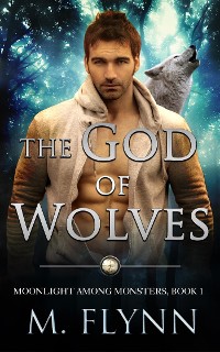 Cover The God of Wolves: A Wolf Shifter Romance (Moonlight Among Monsters Book 1)