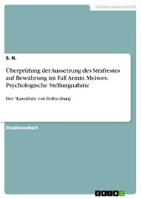Cover Überprüfung der Aussetzung des Strafrestes auf Bewährung im Fall Armin Meiwes. Psychologische Stellungnahme