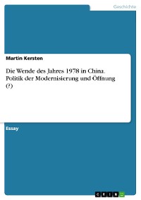 Cover Die Wende des Jahres 1978 in China. Politik der Modernisierung und Öffnung (?)
