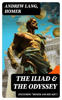 Cover The Iliad & The Odyssey (Including "Homer and His Age")