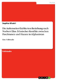 Cover Die Außenseiter-Etablierten-Beziehung nach Norbert Elias. Ethnischer Konflikt zwischen Paschtunen und Hazara in Afghanistan
