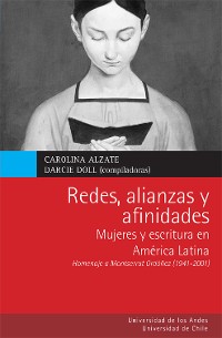 Cover Redes, alianzas y afinidades. Mujeres y escritura en América Latina. Homenaje a Montserrat Ordóñez (1941-2011)
