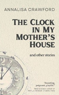 Cover The Clock in My Mother's House and other stories