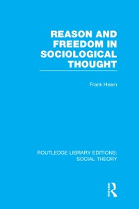 Cover Reason and Freedom in Sociological Thought (RLE Social Theory)