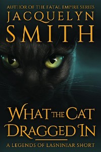 Cover What the Cat Dragged In: A Legends of Lasniniar Short