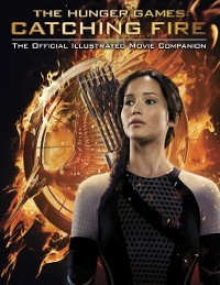 Cover Catching Fire: The Official Illustrated Movie Companion