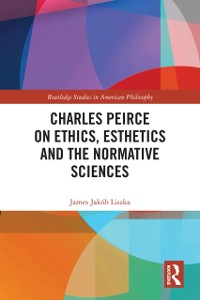Cover Charles Peirce on Ethics, Esthetics and the Normative Sciences
