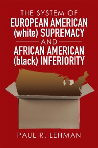 Cover The System of European American (White) Supremacy and African American (Black) Inferiority