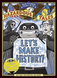 Cover Let's Make History! (Nathan Hale's Hazardous Tales)
