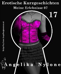 Cover Erotische Kurzgeschichten 17 - Meine Erlebnisse Teil 07