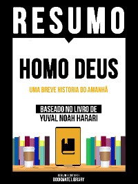 Cover Resumo - Homo Deus - Uma Breve Historia Do Amanhã - Baseado No Livro De Yuval Noah Harari