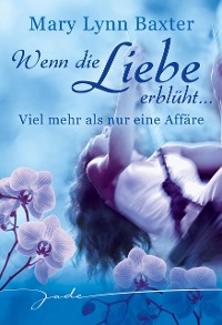 Cover Wenn die Liebe erblüht: Viel mehr als nur eine Affäre