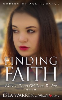 Cover Finding Faith - When a Good Girl Goes To War (Book 1) Coming Of Age Romance