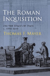 Cover The Roman Inquisition on the Stage of Italy, c. 1590-1640