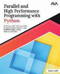 Cover Parallel and High Performance Programming with Python: Unlock Parallel and Concurrent Programming in Python using Multithreading, CUDA, Pytorch, and Dask