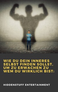 Cover Wie du dein inneres Selbst finden sollst, um zu erwachen zu wem du wirklich bist: