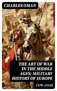 Cover The Art of War in the Middle Ages: Military History of Europe (378-1515)
