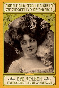 Cover Anna Held and the Birth of Ziegfeld's Broadway