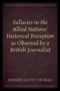 Cover Fallacies in the Allied Nations' Historical Perception as Observed by a British Journalist