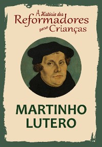 Cover A História dos Reformadores para Crianças: Martinho Lutero